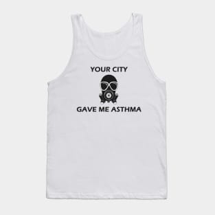 Your City Gave Me Asthma Tank Top